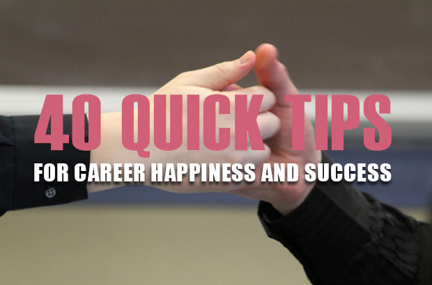 40 Quick Tips for Career Happiness and Success
