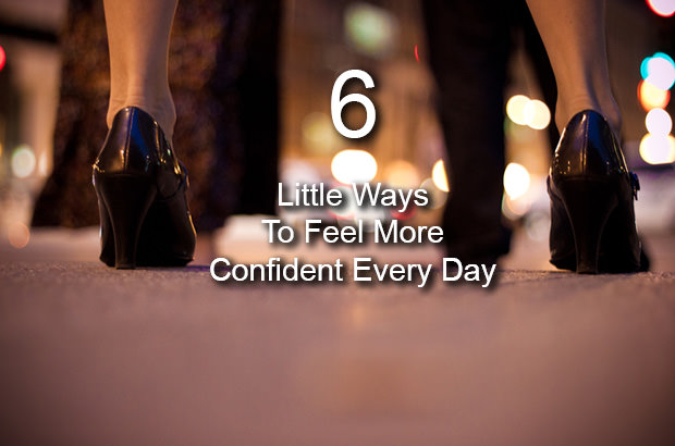6 Little Ways to Feel More Confident Every Day