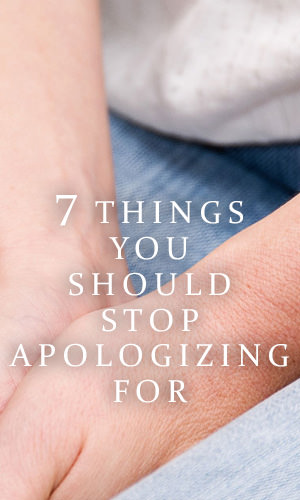 Apologies are a necessary part of life. But like chocolate, too much "my bad" is, well, bad, for we risk reinforcing an erroneous belief that we're inherently worthy of blame. Next time you find yourself about to apologize for these seven things, stop.