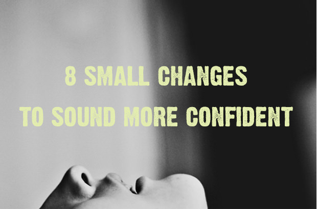 8 Small Changes to Sound More Confident