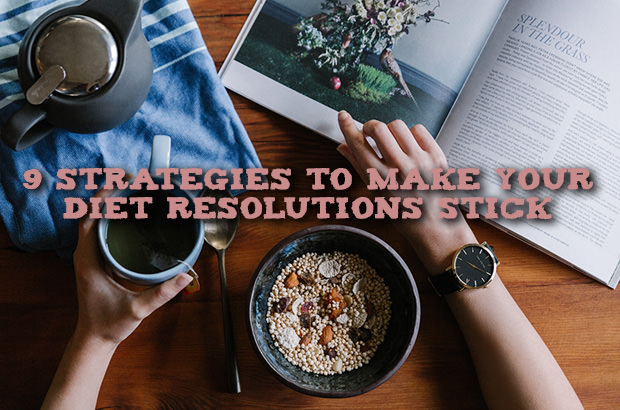 9 Strategies to Make Your Diet Resolutions Stick