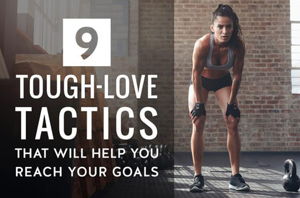 9 Tough-Love Tactics That Will Help You Reach Your Goals