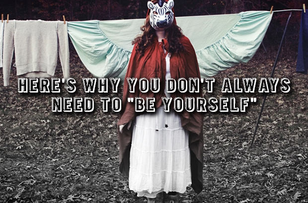 Here Is Why You Do Not Always Need to Be Yourself
