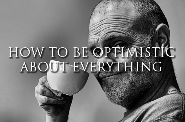 How to Be Optimistic About Everything