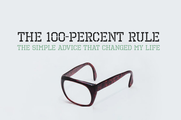The 100-Percent Rule - The Simple Advice That Changed My Life