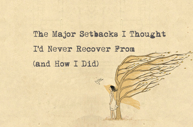 The Major Setbacks I Thought I'd Never Recover From and How I Did