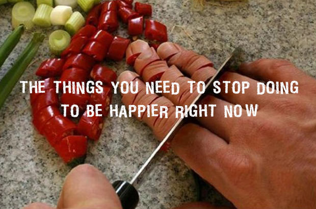 The Things You Need to Stop Doing to Be Happier Right Now