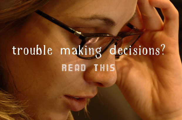 Trouble Making Decisions. Read This.