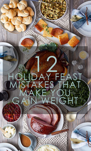 Love this time of year but dreading the holiday weight gain? But there's ways to be merry during the holidays without losing sight of your health goals. Read on to learn how to avoid 12 common holiday feast mistakes.