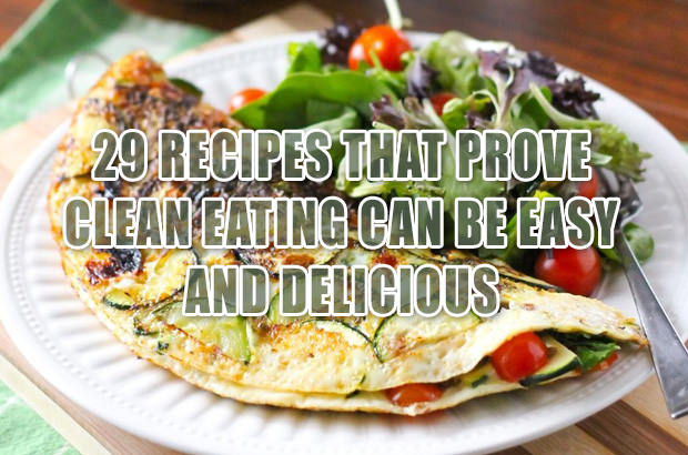 29 Recipes That Prove Clean Eating Can Be Easy and Delicious