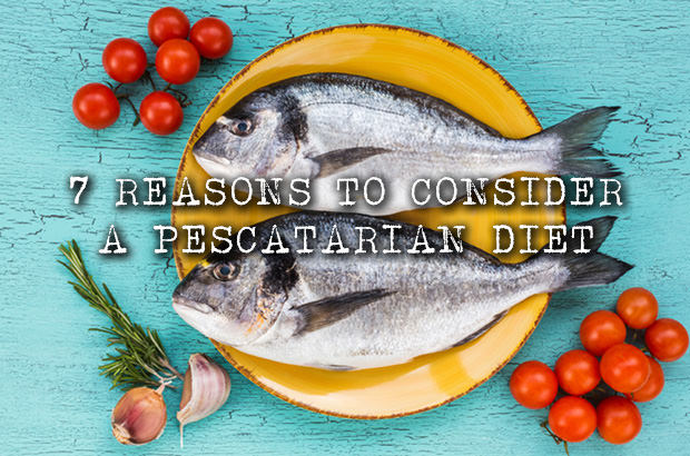 7 Reasons to Consider a Pescatarian Diet