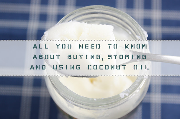 All You Need To Know About Buying, Storing And Using Coconut Oil