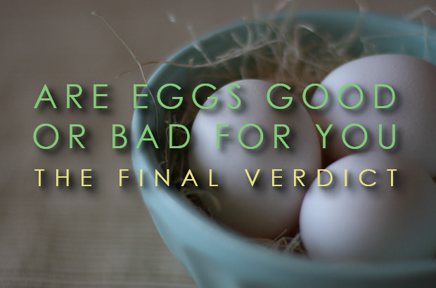 Are eggs good or bad for you. The final verdict