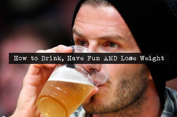 How to Drink, Have Fun AND Lose Weight