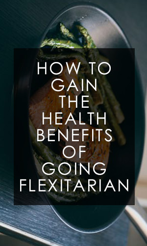 If you're not completely ready or willing to give up the occasional chicken breast or hamburger, but you'd like to reap the health benefits of a more plant-based diet, a "flexitarian" lifestyle may be right for you. Not sure where to start? Check out the following 11 tips.