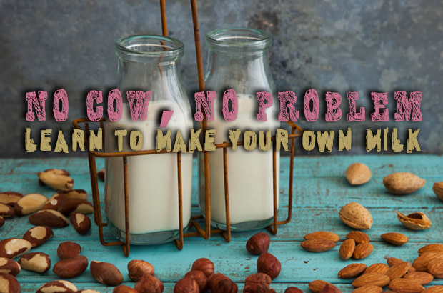 No Cow, No Problem. Learn To Make Your Own Milk