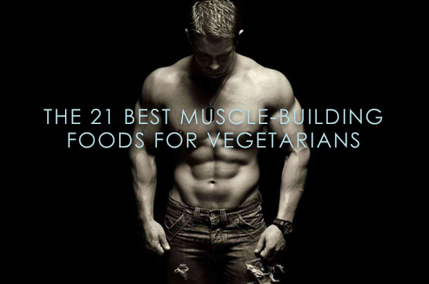 The 21 Best Muscle-Building Foods For Vegetarians