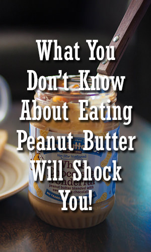 Everyone knows that when you're on a diet there are certain foods that you should stay as far away from as possible to avoid the temptation.Here are some facts about eating peanut butter that are going to shock you.