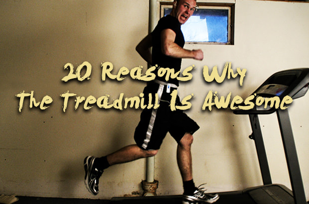 20 Reasons Why The Treadmill Is Awesome