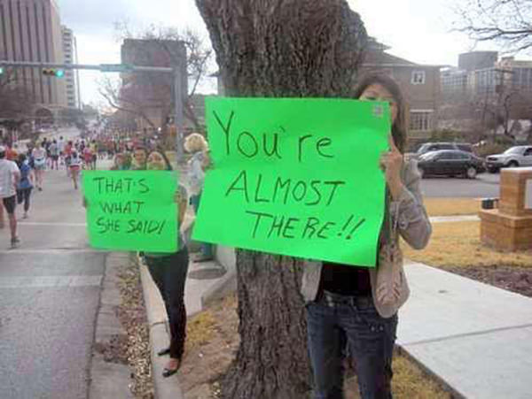 Funniest Running Signs #i: You're almost there!! That's what she said.