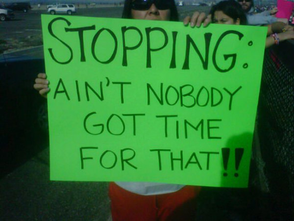 Funniest Running Signs #i: STOPPING. Ain't nobody got time for that!!