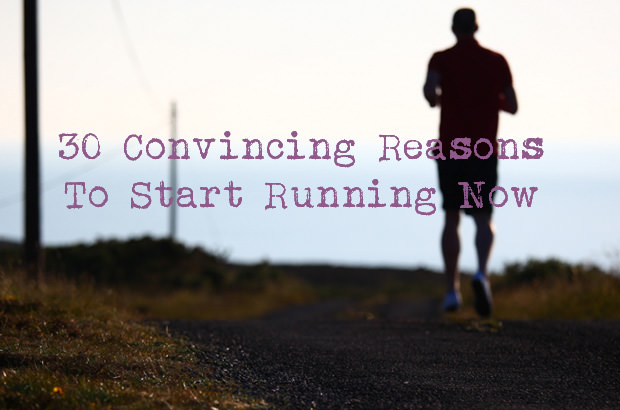 30 Convincing Reasons to Start Running Now