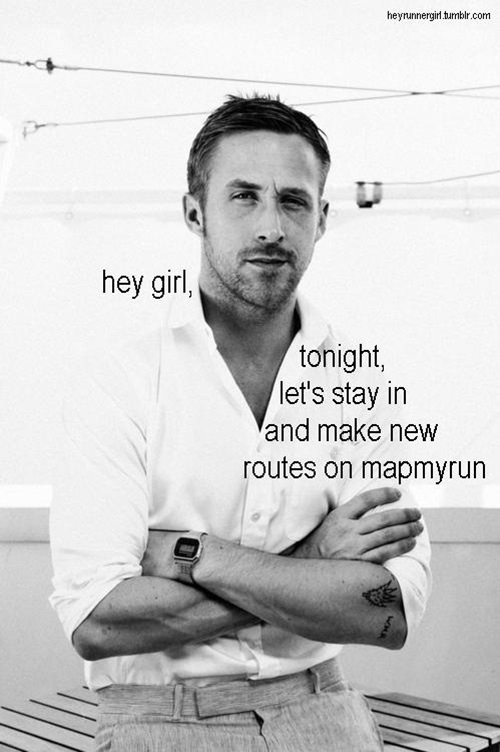 A Collection of the Best Ryan Gosling Running Memes #2: Hey girl, tonight let's stay in and make new routes on mapmyrun.