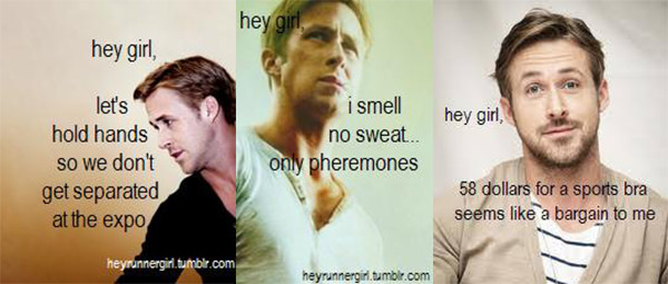 A Collection of the Best Ryan Gosling Running Memes #19: Hey girl, 58 dollars for a sports bra seems like a bargain to me. Hey girl, I smell no sweat, only pheremones. Hey girl, let's hold hands so we don't get separated at the expo.