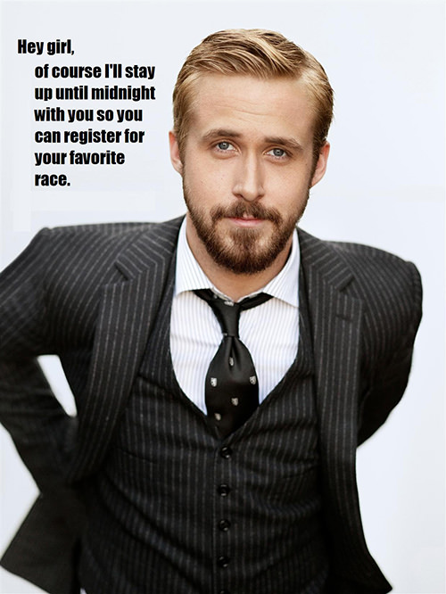 A Collection of the Best Ryan Gosling Running Memes #22: Hey girl, of course I'll stay up until midnight with you so you can register for your favorite race.
