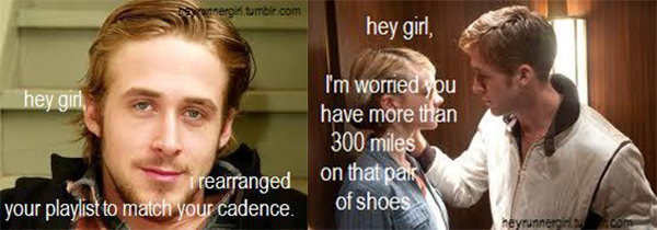 A Collection of the Best Ryan Gosling Running Memes #25: Hey girl, I rearranged your playlist to match your cadence.Hey girl, I'm worried you have more than 300 miles on that pair of shoes.