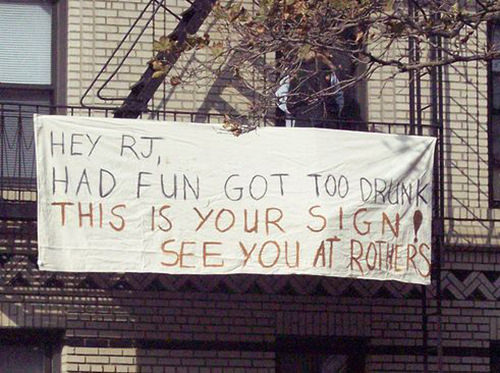 Best Running Signs Pertaining To Booze #2: Hey RJ, Had fun. Got too drunk. This is your sign.