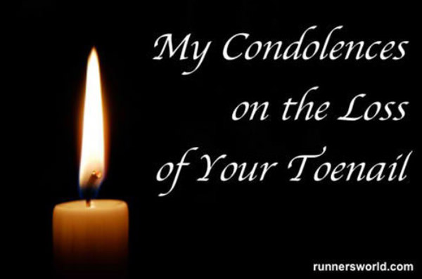 Funnies You'll Enjoy It You're A Runner #3: My condolences on the loss of your toenail.