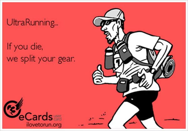 Funnies You'll Enjoy It You're A Runner #14: If you die, Ultrarunners split your gear.