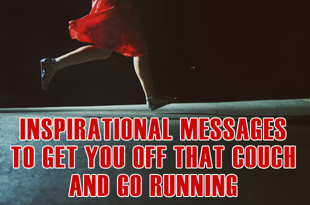 Inspirational Messages To Get You Off That Couch And Go Running