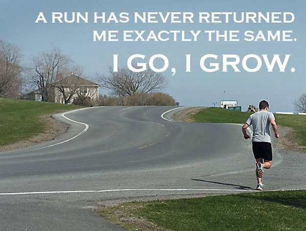 Inspirational Messages To Get You Off That Couch And Go Running #22: A run has never returned me exactly the same. I go, I grow.