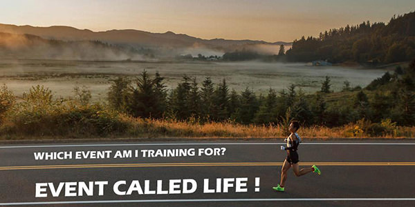 Inspirational Messages To Get You Off That Couch And Go Running #23: Which event am I training for? Event called LIFE.