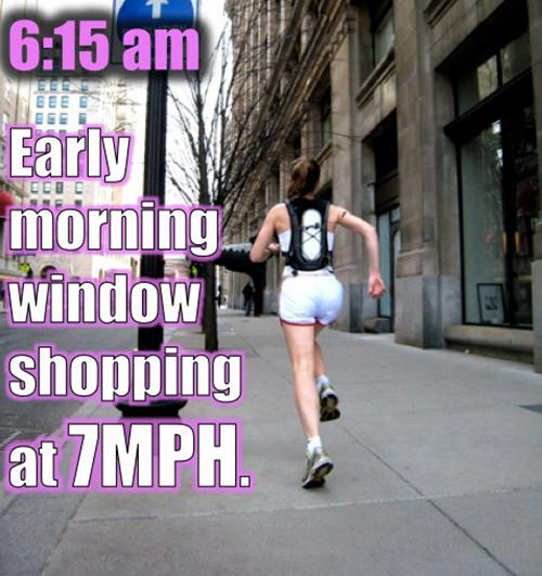 Inspirational Messages To Get You Off That Couch And Go Running #25: 6:15 am. Early morning window shopping at 7 mph.