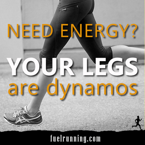 Inspirational Messages To Get You Off That Couch And Go Running #28: Need energy? Your legs are dynamos.