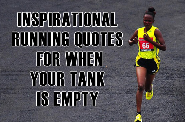 Inspirational Running Quotes For When Your Tank Is Empty