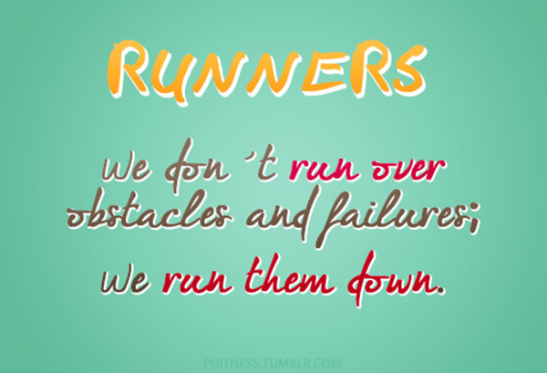 Inspirational Running Quotes For When Your Tank Is Empty #5: Runners. We don't run over obstacles and failures. We run them down.