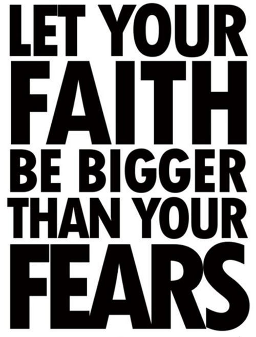 Inspirational Running Quotes For When Your Tank Is Empty #11: Let your faith be bigger than your fears.