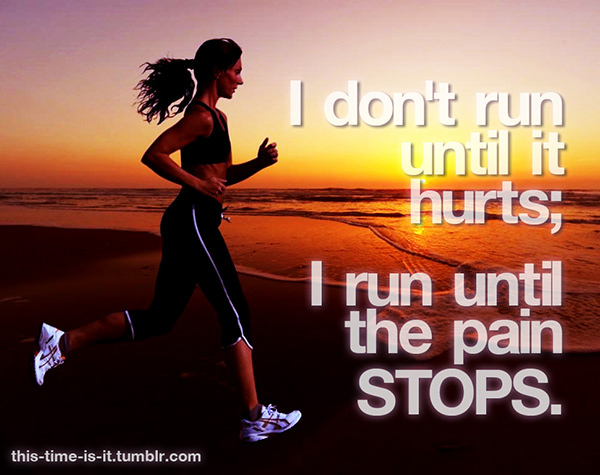 Inspirational Running Quotes For When Your Tank Is Empty #20: I don't run until it hurts. I run until the pain stops.