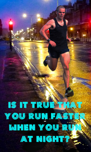 Runners may feel as though running at night award swifter speeds. But does logging midnight miles actually inspire greater speeds, or is the quickened pace merely a mind trick?