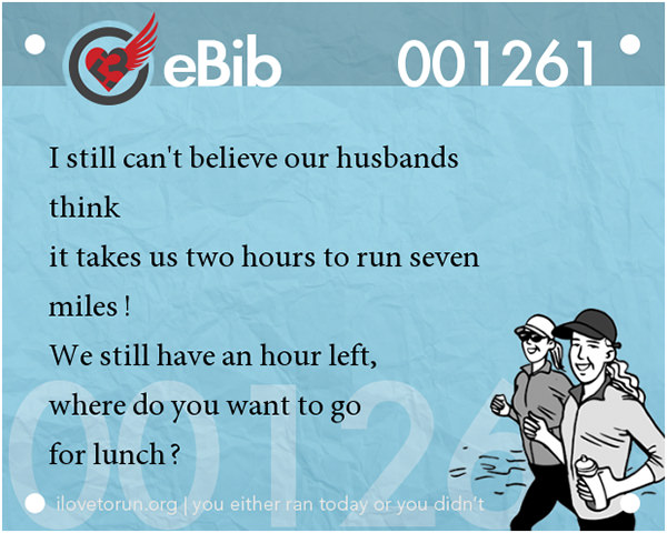 Jokes For Runners #1: I still can't believe our husbands think it takes two hours to run seven miles!