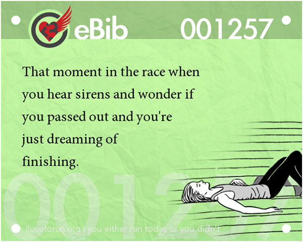 Jokes For Runners #4: That moment in the race when you hear sirens and wonder if you passed out and you're just dreaming of finishing.