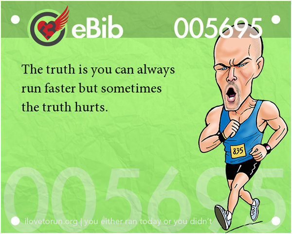 Jokes For Runners #11: The truth is you can always run faster, but sometimes the truth hurts.