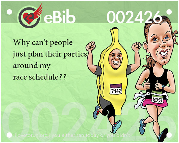 Jokes For Runners #12: Why can't people just plan their parties around my race schedule.