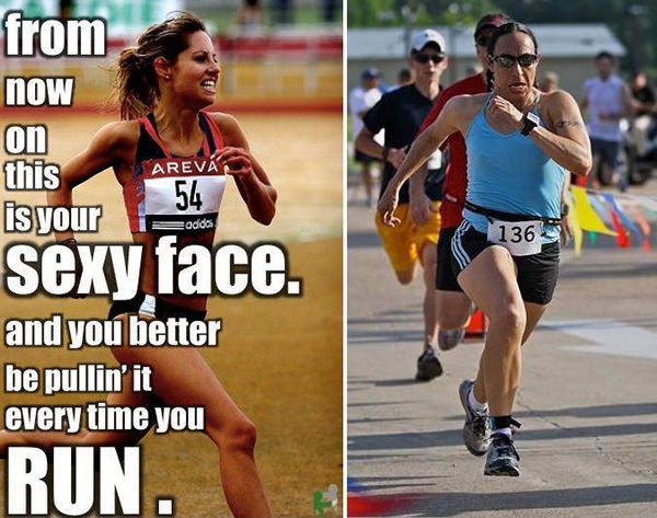 Motivational Running Quotes To Help You Push Through #2: From now on, this is your sexy face, and you better be pullin' it every time you run.