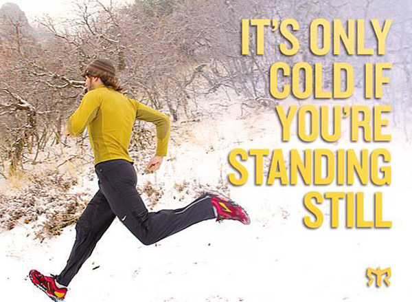 Motivational Running Quotes To Help You Push Through #3: It's only cold if you're standing still.
