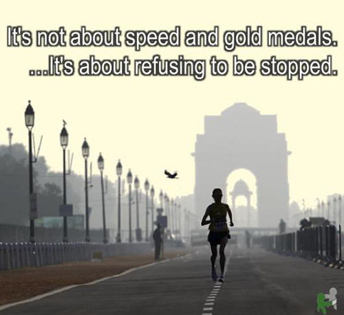 Motivational Running Quotes To Help You Push Through #11: It's not about speed and gold medals. It's about refusing to be stopped.